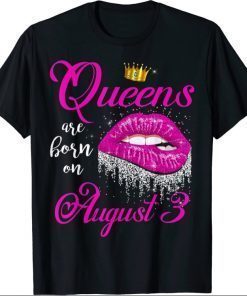 Queens Are Born In August Lips August 3 Birthday T-Shirt