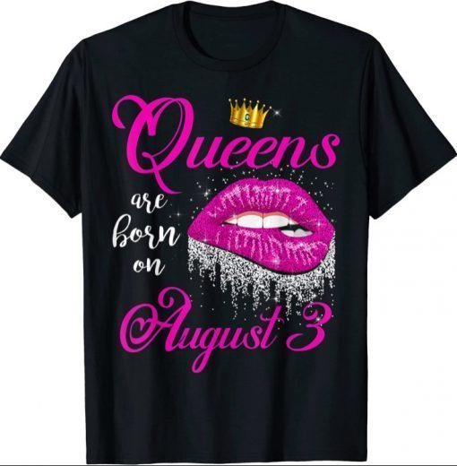 Queens Are Born In August Lips August 3 Birthday T-Shirt