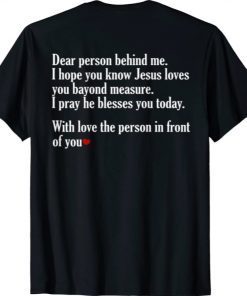 Funny Dear Person Behind Me I Hope You Know Jesus Loves You T-Shirt