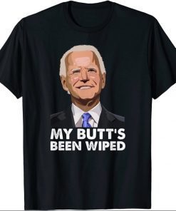 My Butt's Been Wiped Shirts T-shirt