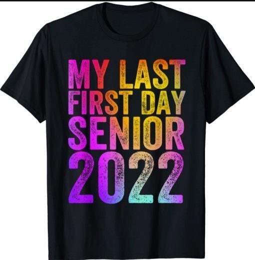 My Last First Day Senior 2022 Back To School T-Shirt