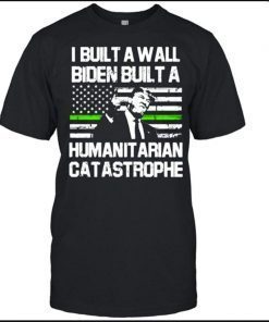 I Built a Wall Biden Built a humanit Arian Catastrophe American Flag Shirt