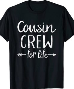 Cousin crew for life Tee Shirt