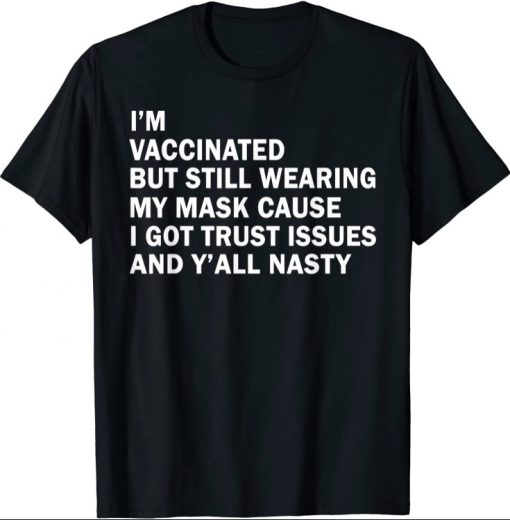 I'm Vaccinated But Still Wearing My Mask Gift Shirts