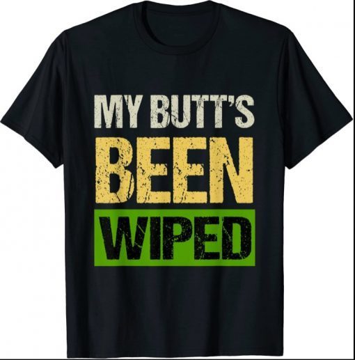 My Butt's Been Wiped MyButtsBeenWiped Biden Funny Sayings Tee Shirts