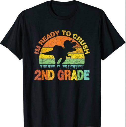 I'm Ready To Crush 2nd Grade T Rex Dinosaur Back To School tee Shirt