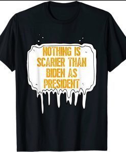 Biden Halloween, Nothing Is Scarier Than Biden As President 2021 Shirt