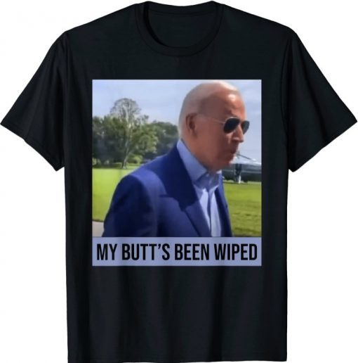 My Butt's Been Wiped MyButtsBeenWhipped Biden Funny Sayings tee Shirt