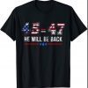 45 = 47 He Will Be Back Anti Liberals Pro republicans Shirts