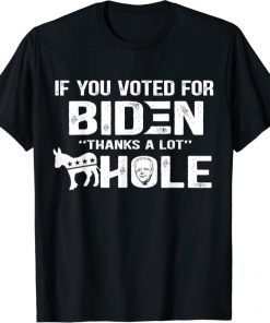 If You Voted For Biden Thanks A Lot As.shole Sarcasm, Funny Shirts