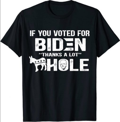 If You Voted For Biden Thanks A Lot As.shole Sarcasm, Funny Shirts