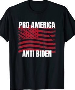 Pro America Anti Biden - Conservative Republican Political Shirts