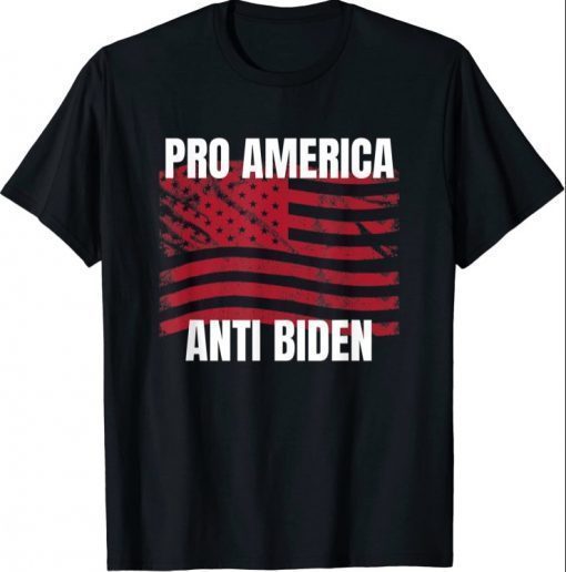 Pro America Anti Biden - Conservative Republican Political Shirts