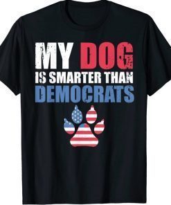 My Dog Is Smarter Than Your President Democrats Funny 2021 T-Shirt