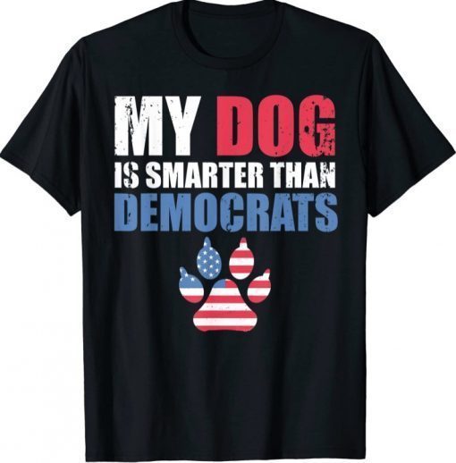 My Dog Is Smarter Than Your President Democrats Funny 2021 T-Shirt
