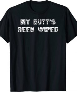 My Butt's Been Wiped Joe Biden Shirts