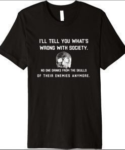 What is wrong with society Drinking from skulls dark humor Premium T-Shirt