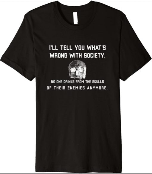 What is wrong with society Drinking from skulls dark humor Premium T-Shirt