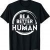Vintage Let's Be A Better Human T-Shirt