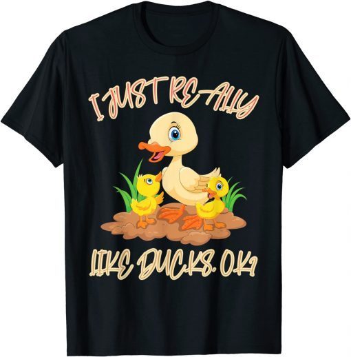 I Just Really Like Ducks OK Funny T-Shirt