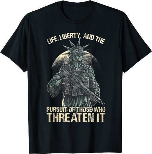 Official Life, Liberty, And The Pursuit Of Those Who Threaten It T-Shirt