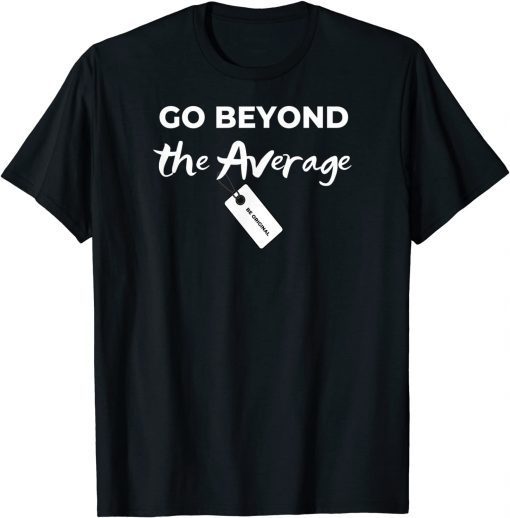 Go Beyond The Average - 100% motivated T-Shirt