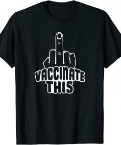 T-Shirt Vaccinate This Middle Finger Anti Vaccine Fully Protected