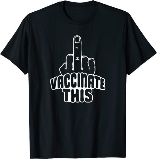 T-Shirt Vaccinate This Middle Finger Anti Vaccine Fully Protected