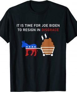 2021 It Is Time For Joe Biden To Resign In Disgrace Anti Biden T-Shirt