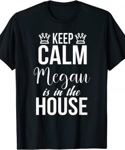 Keep Calm Megan Is In The House Cute Megan Name T-Shirt