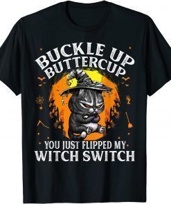 Official Cat Buckle Up Buttercup You Just Flipped My Witch Switch T-Shirt