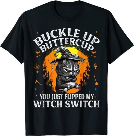 Official Cat Buckle Up Buttercup You Just Flipped My Witch Switch T-Shirt