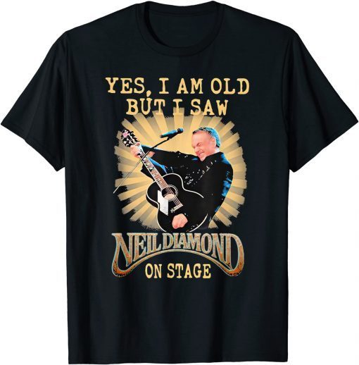 Yes, I Am Old But I Saw-Neil Diamond On Stage Unisex T-Shirt