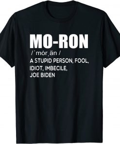 2021 Mo-ron Biden a stupid person fool idiot imbecile anti biden T-Shirt