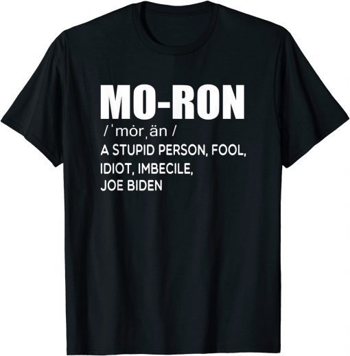 2021 Mo-ron Biden a stupid person fool idiot imbecile anti biden T-Shirt