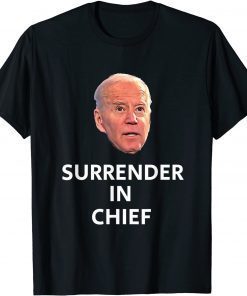 Official Anti Joe Biden Surrender In Chief T-Shirt