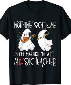 2021 Nothing Scare Me I'm Married To An Music Teacher - Music lov Gift T-Shirt