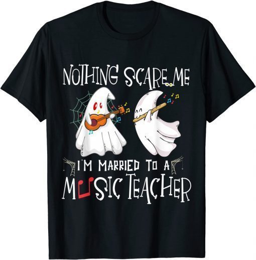2021 Nothing Scare Me I'm Married To An Music Teacher - Music lov Gift T-Shirt