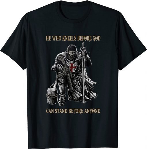 He Who Kneels Before God Can Stand Before Anyone Unisex T-Shirt