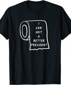 I Could Shit A Better President Funny Sarcastic quote T-Shirt