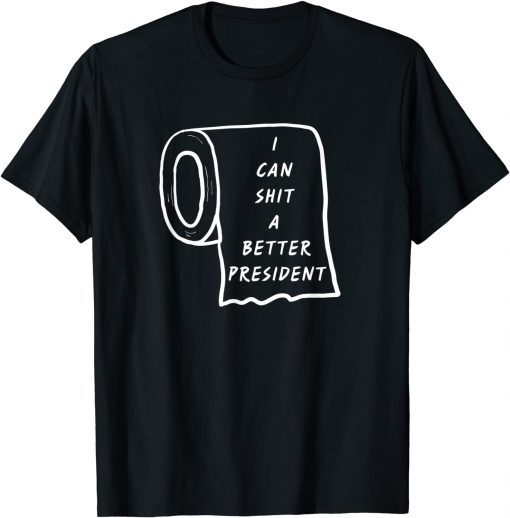 I Could Shit A Better President Funny Sarcastic quote T-Shirt