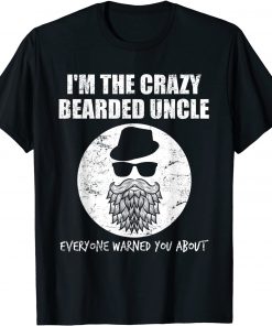 2021 I'm the crazy bearded uncle, everyone warned you about T-Shirt