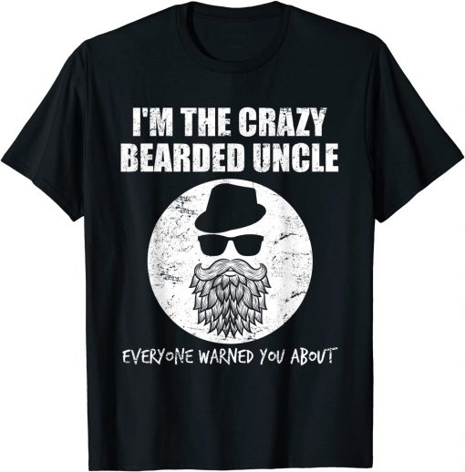 2021 I'm the crazy bearded uncle, everyone warned you about T-Shirt