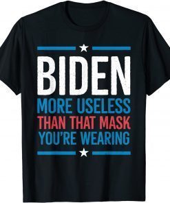 Joe Biden More Useless Than That Mask Anti President Funny T-Shirt