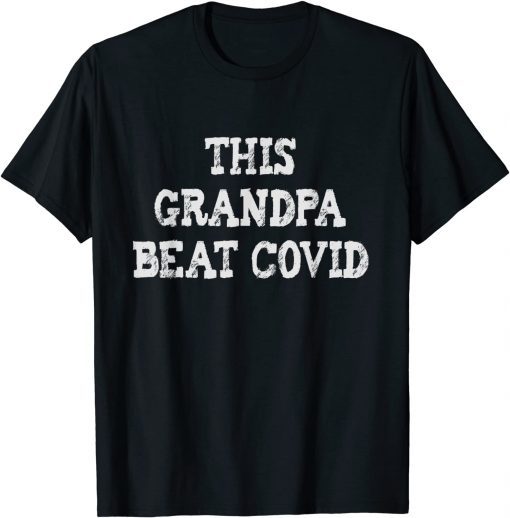 COVID survivor- This grandpa beat covid Tee Shirt