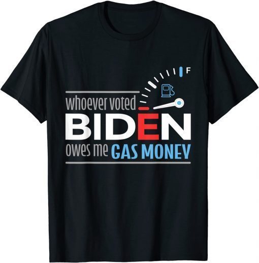 Official Whoever Voted Biden Owes Me Gas Money T-Shirt