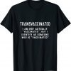 transvaccinated i'm not actually vaccinated T-Shirt