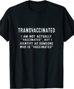 transvaccinated i'm not actually vaccinated T-Shirt