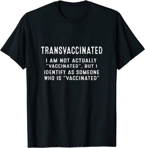 transvaccinated i'm not actually vaccinated T-Shirt