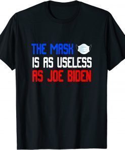 T-Shirt The Mask Is As Useless As Joe Biden - Anti Joe Biden 2021